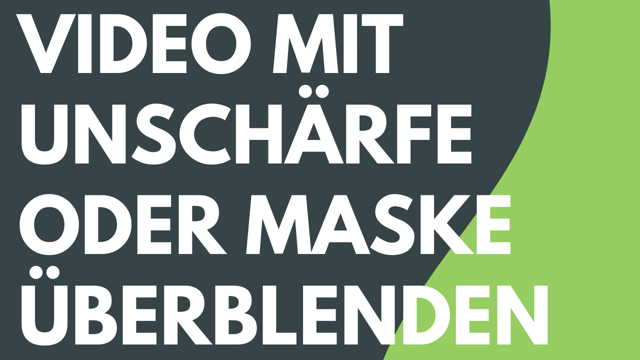 Video mit Unschärfe oder Maske überblenden