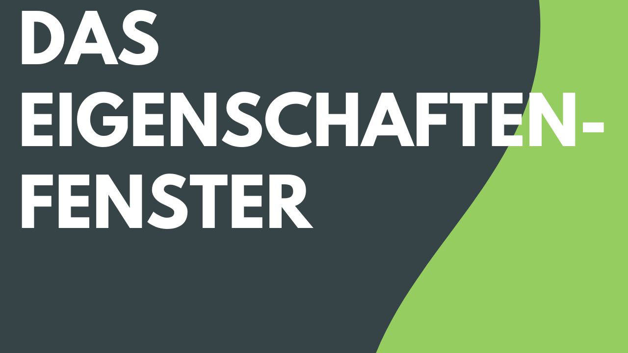Das Eigenschaftenfenster
