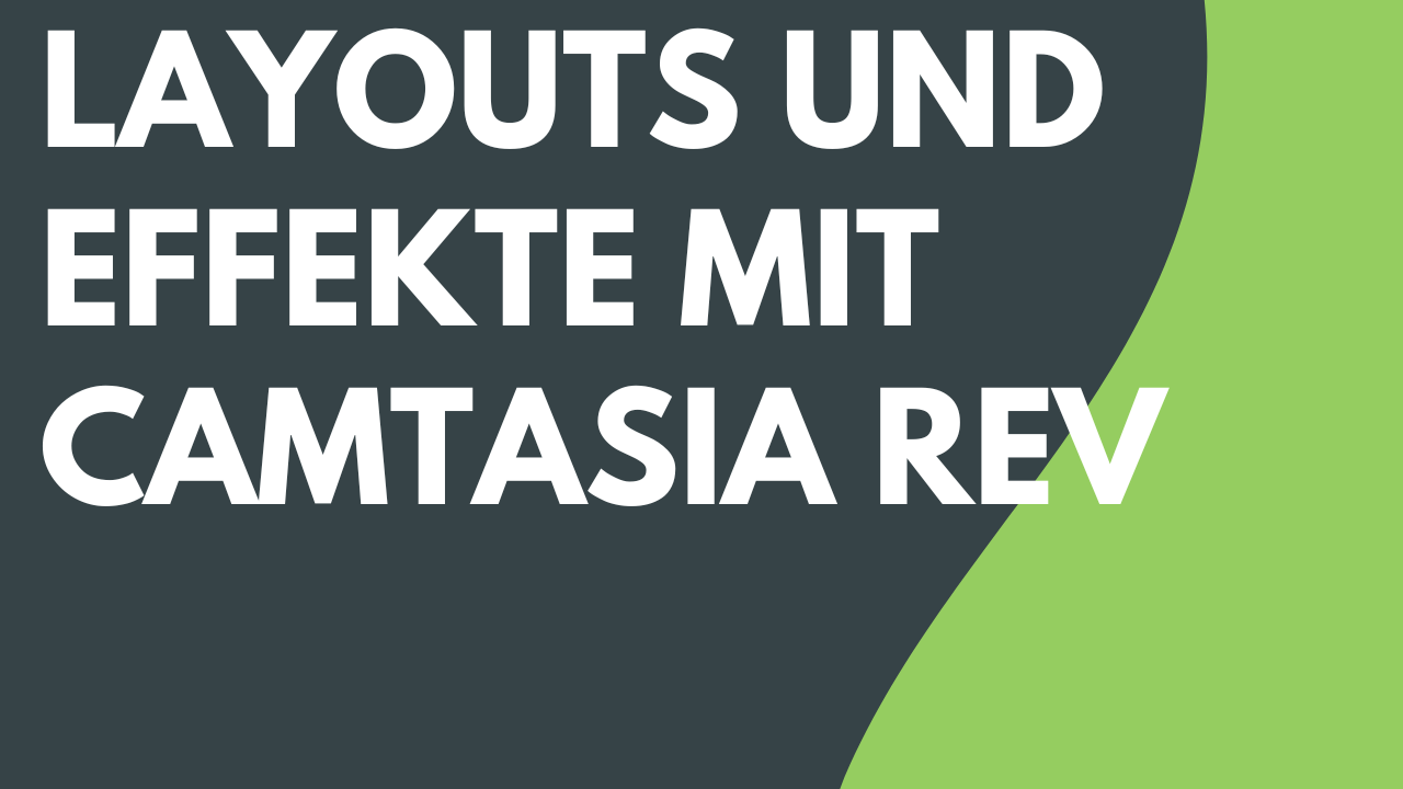 Schnelle Layouts und Effekte mit Camtasia Rev