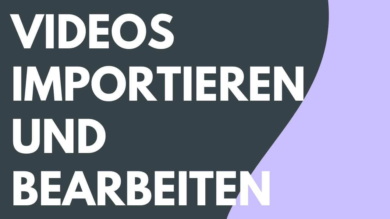 Videos importieren und bearbeiten
