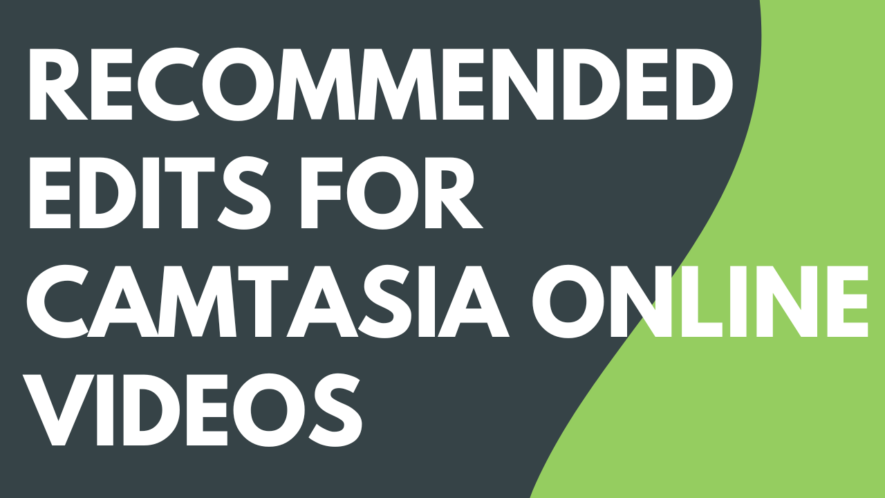 Recommended Edits for Camtasia online Videos - Featured Image